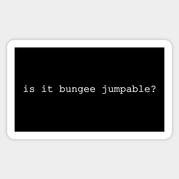 is is bungee jumpable Sticker by NotComplainingJustAsking